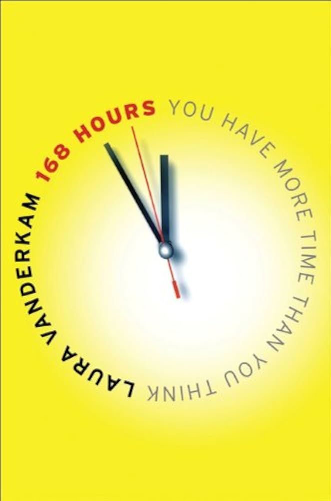 168 Hours: You Have More Time Than You Think
