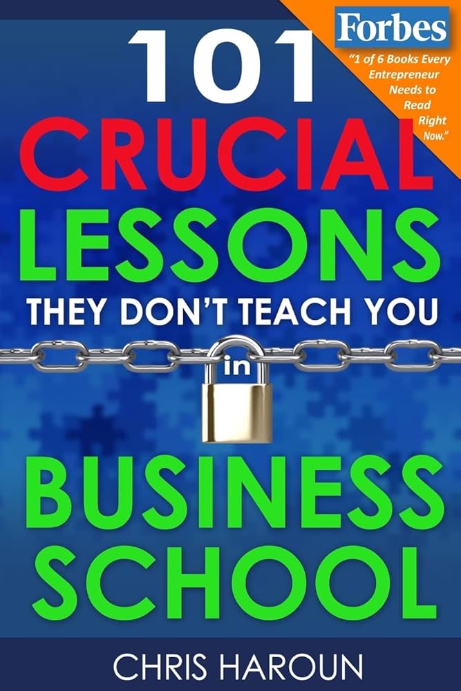 101 Crucial Lessons They Don’t Teach You in Business School
