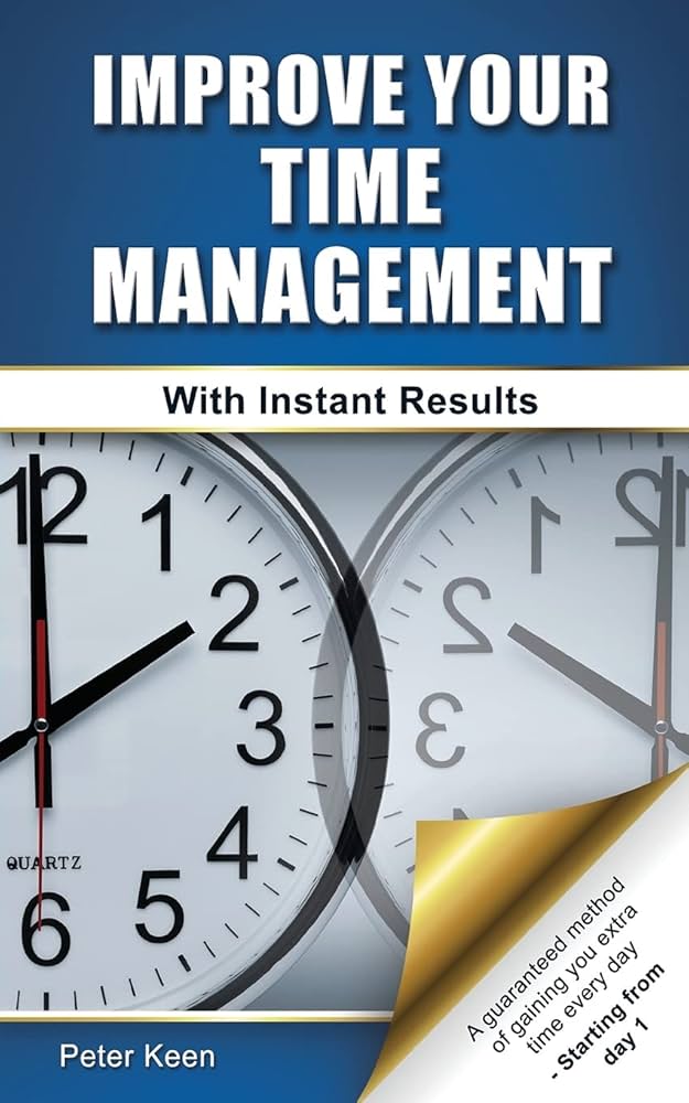 Improve Your Time Management Skills – With Instant Results by Peter Keen