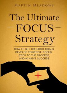 The Ultimate Focus Strategy: They Don’t Want You to Know!